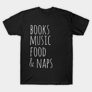 books music food &  naps T-Shirt